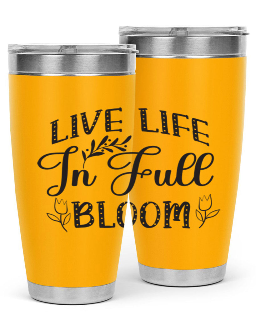 Live life in full bloom304#- spring- Tumbler