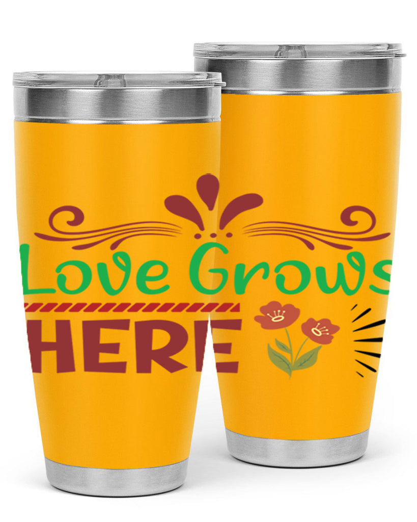 Love Grows Here  334#- spring- Tumbler