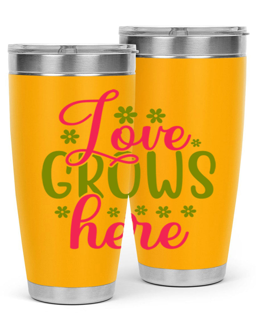 Love Grows Here 329#- spring- Tumbler