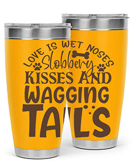 Love Is Wet Noses Slobbery Kisses And Wagging Tails Style 73#- dog- Tumbler
