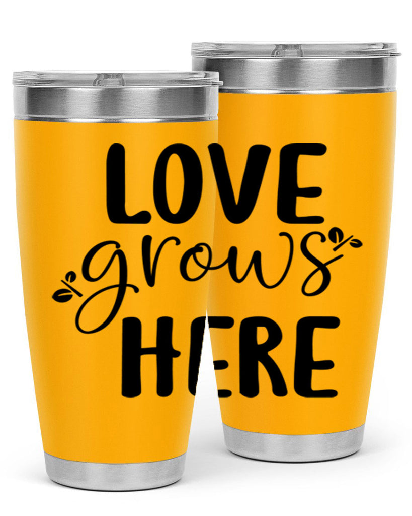 Love grows here design  332#- spring- Tumbler