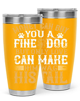 Money can buy you a fine dog but only love can make him wag his tail Style 180#- dog- Tumbler