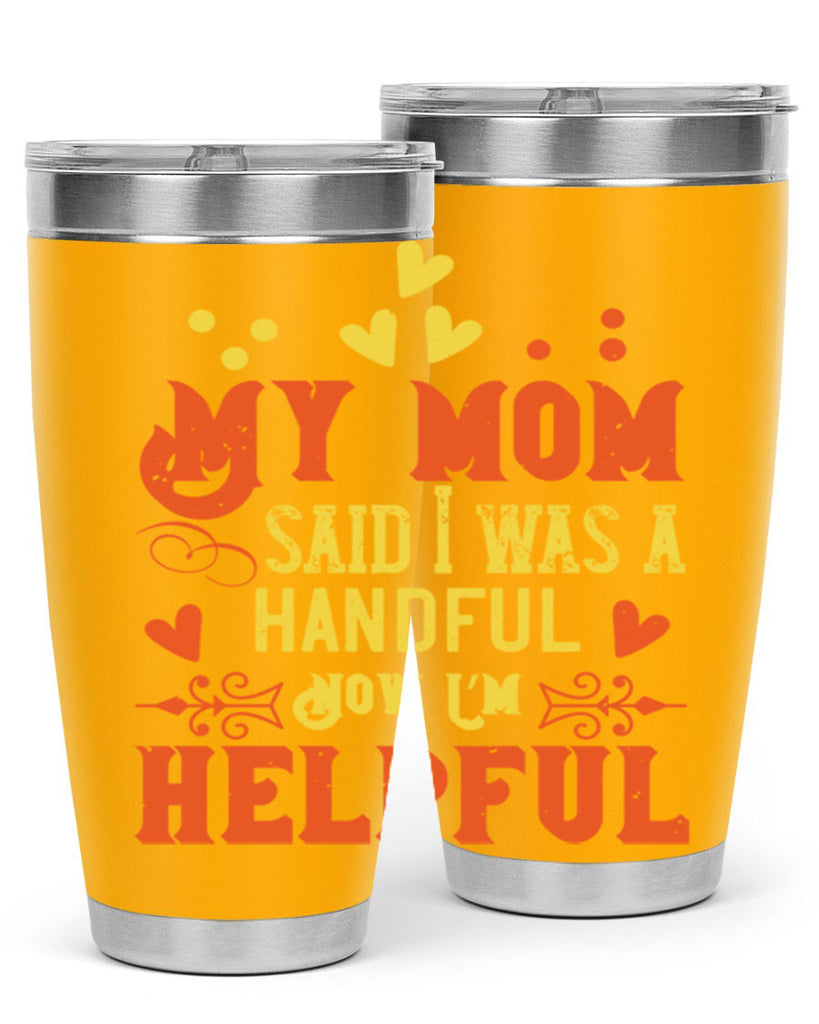 My mom said I was a handful Now I’m helpful Style 25#- baby- Tumbler