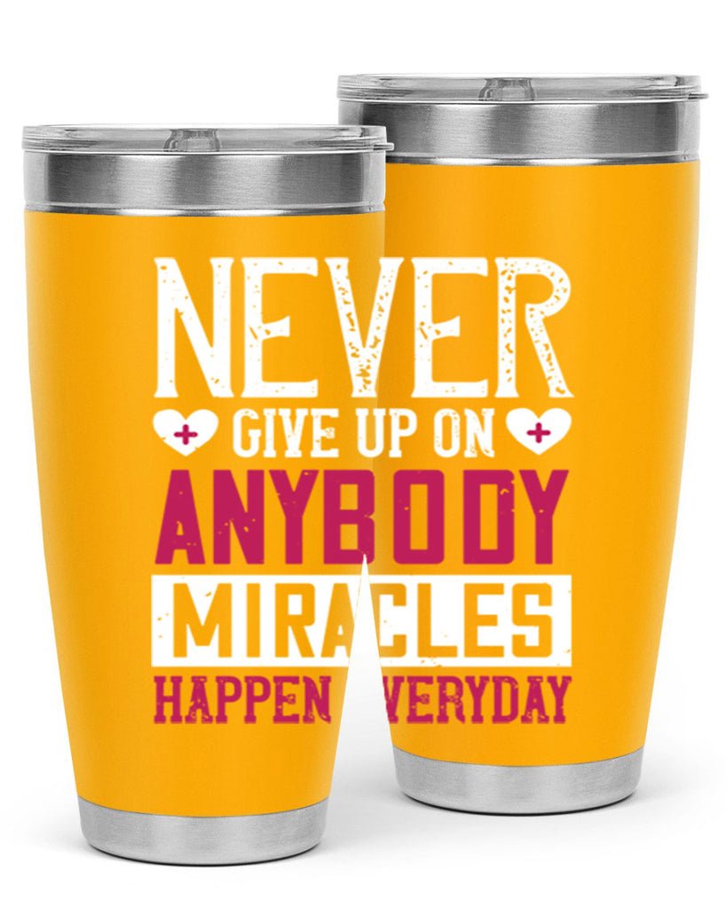 Never give up on anybody Miracles happen everyday Style 291#- nurse- tumbler