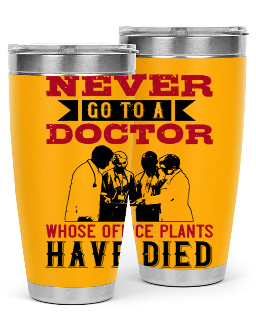 Never go to a doctor whose office plants have died Style 32#- medical- tumbler