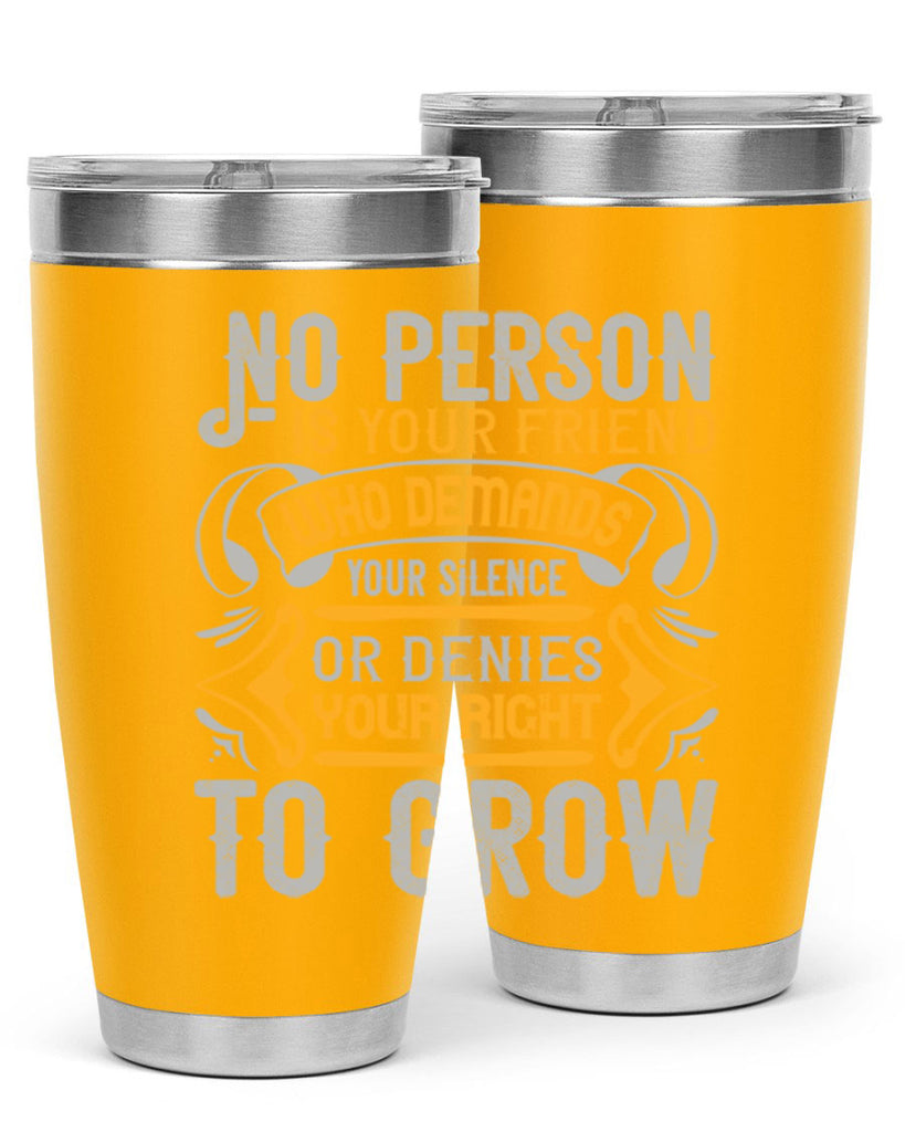 No person is your friend who demands your silence or denies your right to grow Style 63#- Best Friend- Tumbler