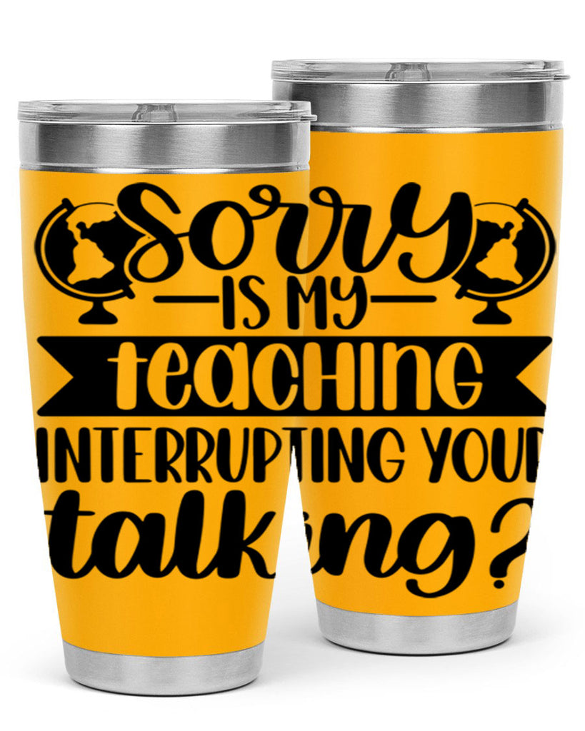 Sorry Is My Teaching Style 56#- teacher- tumbler