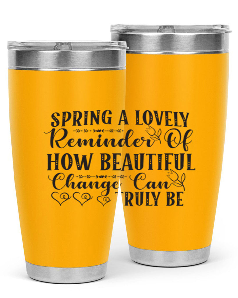 Spring a lovely reminder of how beautiful change can truly be407#- spring- Tumbler