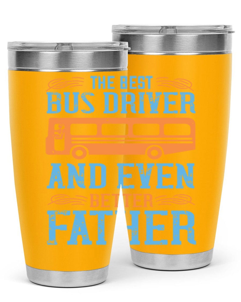 THE BEST BUS DRIVER AND EVEN BETTER FATHER Style 13#- bus driver- tumbler