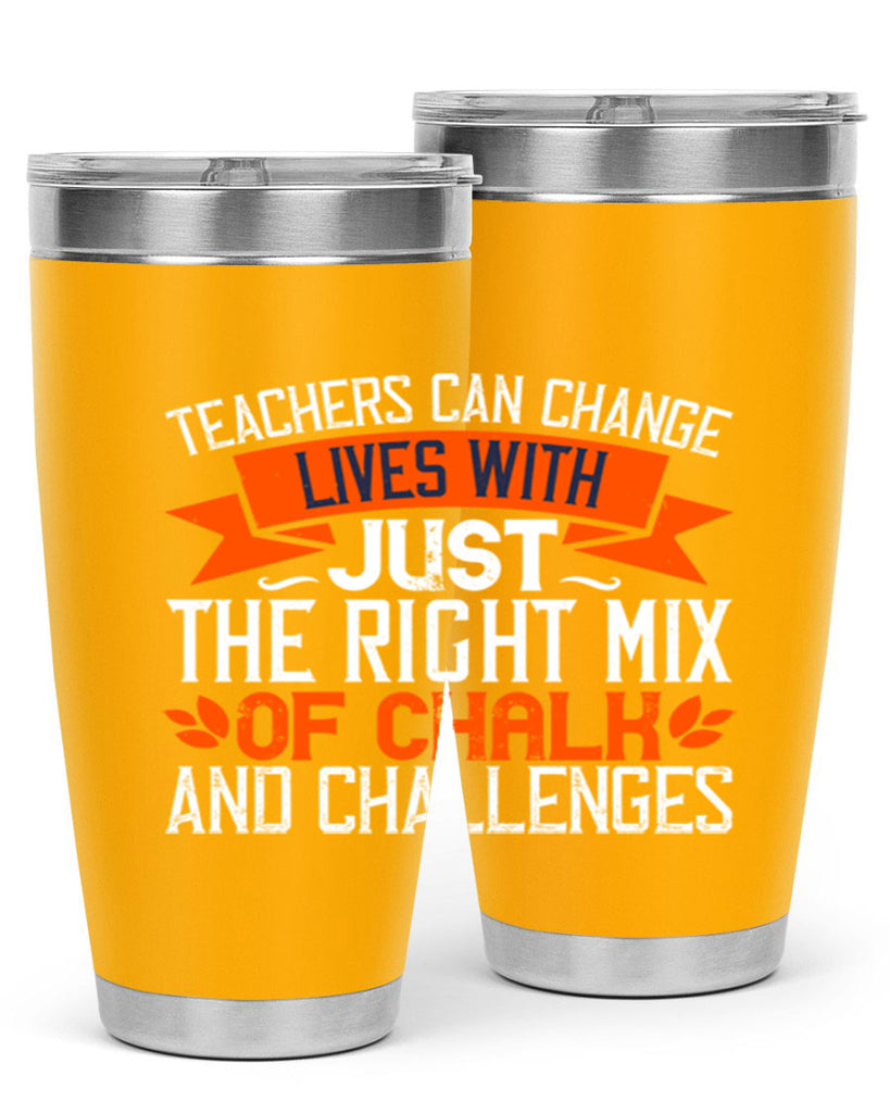 Teachers can change lives with just the right mix of chalk and challenges Style 11#- teacher- tumbler