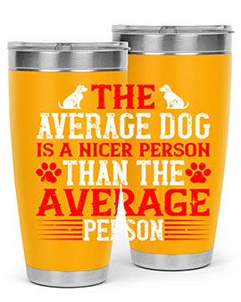 The average dog is a nicer person than the average person Style 166#- dog- Tumbler