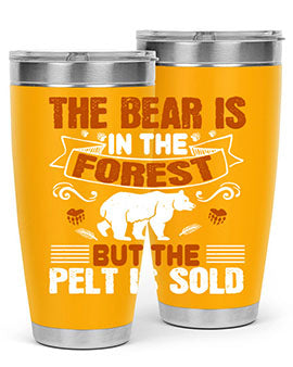 The bear is in the forest, but the pelt is sold 30#- Bears- Tumbler