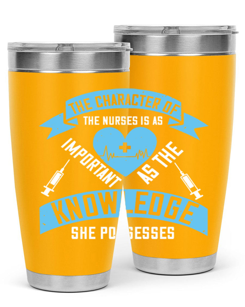 The character of the Nurses is as important as the knowledge she possesses Style 260#- nurse- tumbler