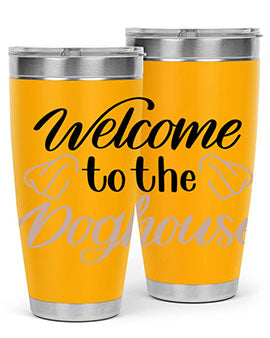 Welcome To The Dog house Style 6#- dog- Tumbler