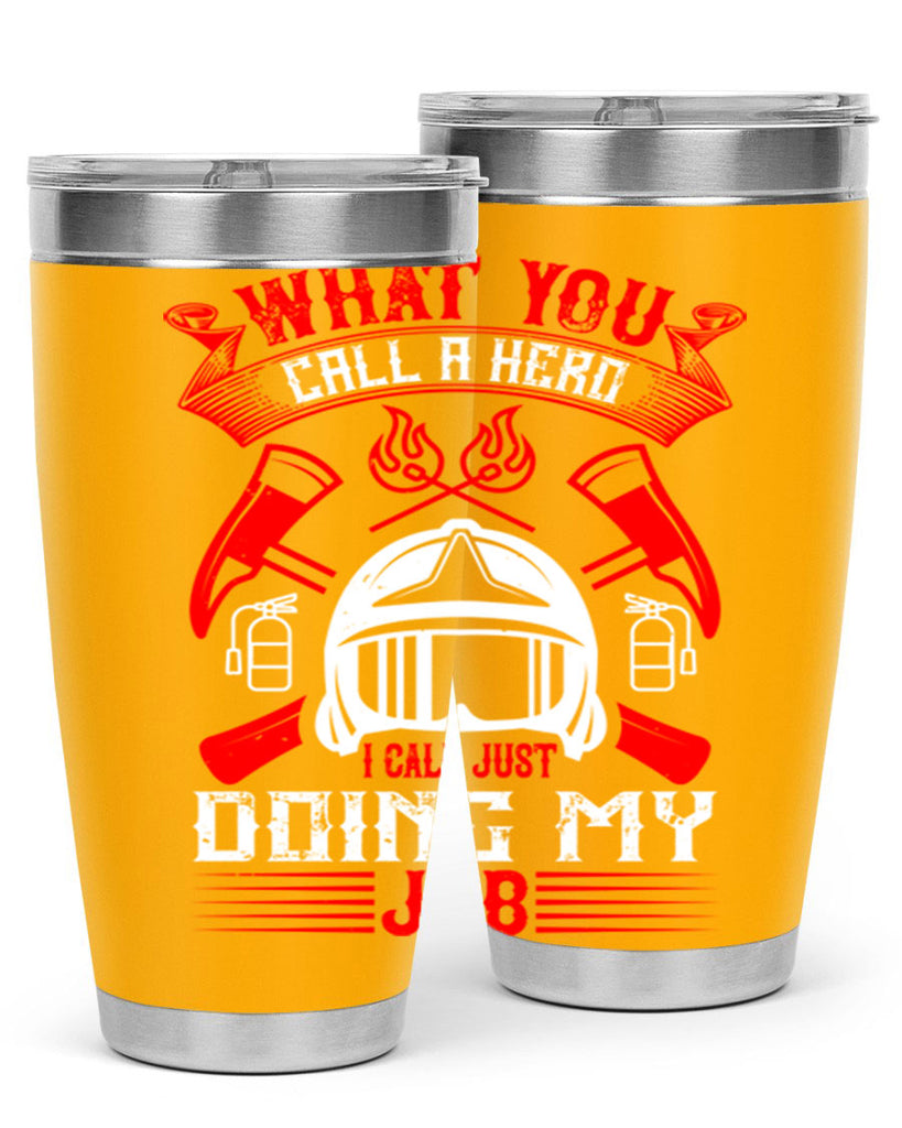 What you call a hero I call just doing my job Style 12#- fire fighter- tumbler