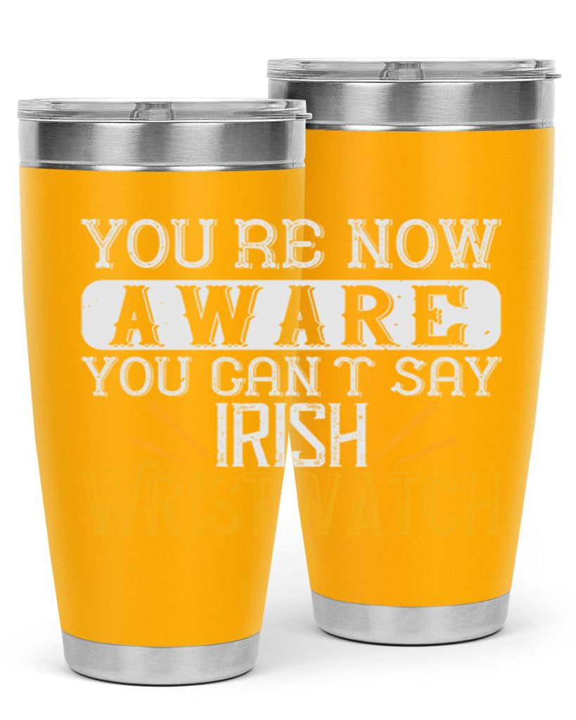 Youre now aware you cant say Irish Wristwatch Style 4#- St Patricks Day- Tumbler