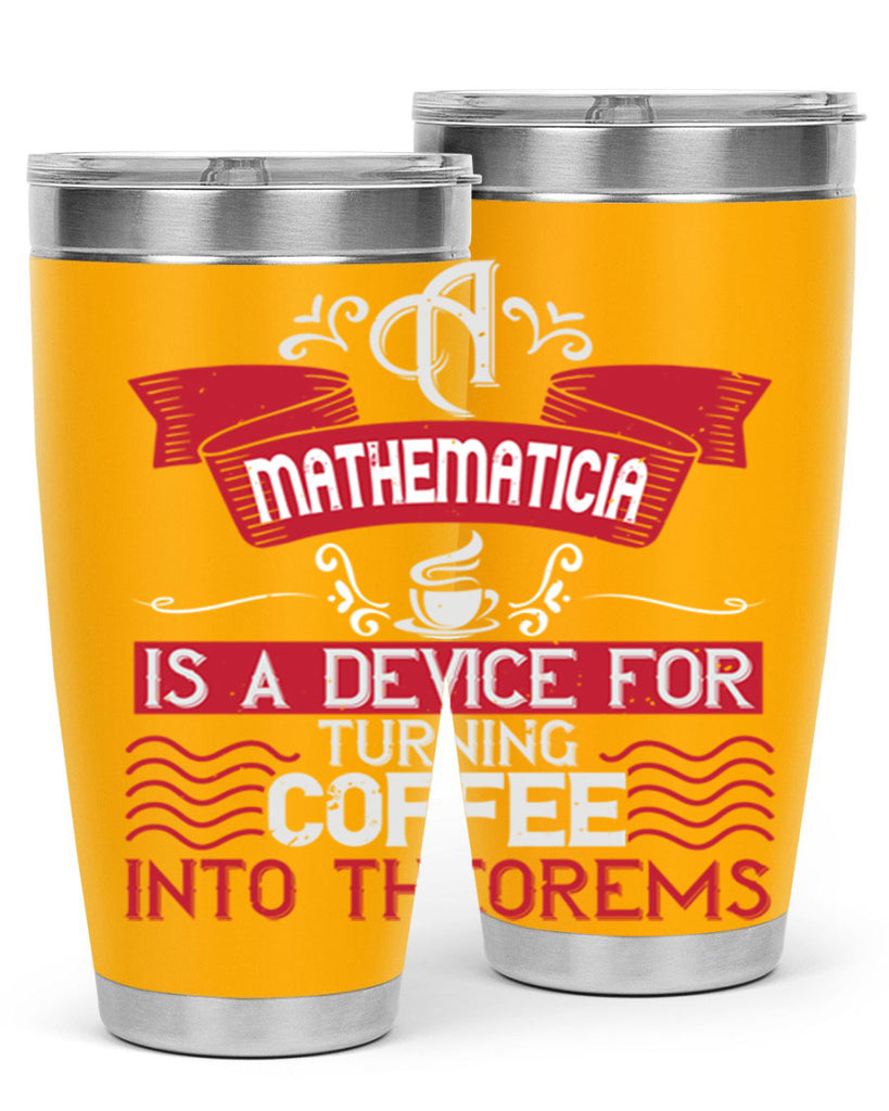 a mathematician is a device for turning coffee into theorems 270#- coffee- Tumbler