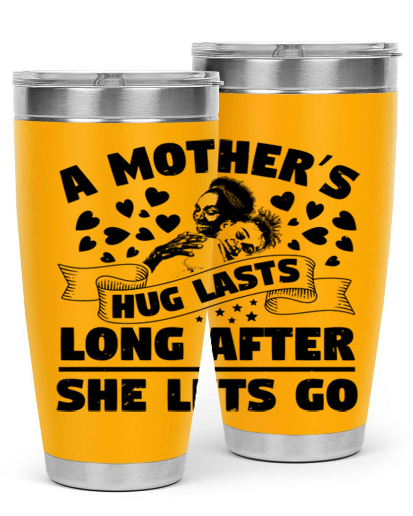 a mothers hug lasts long after she lets go 55#- mothers day- Tumbler