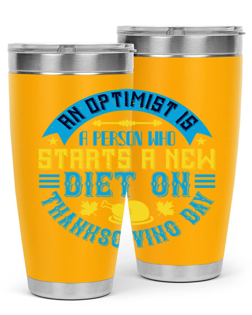 an optimist is a person who starts a new diet on thanksgiving day 50#- thanksgiving- Tumbler