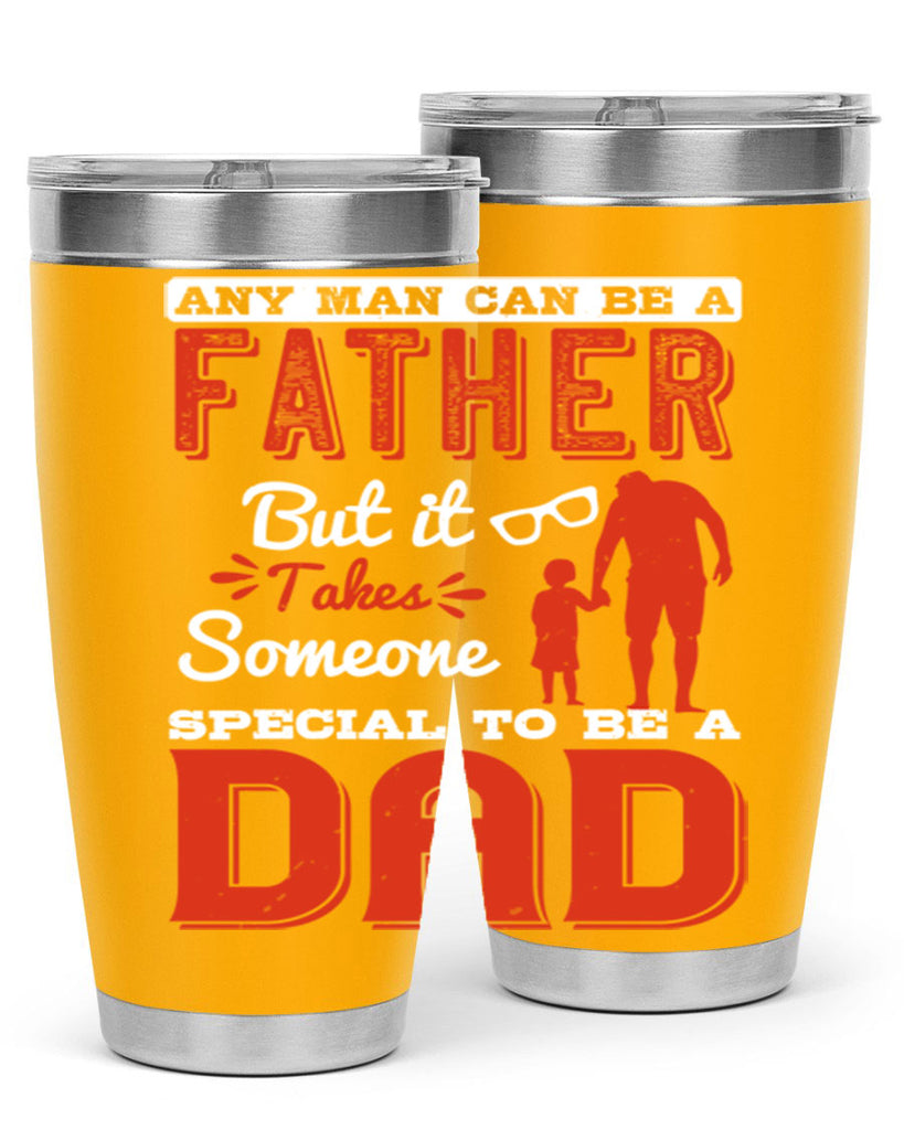 any man can be a father but it takes someone special to be a dad 134#- fathers day- Tumbler