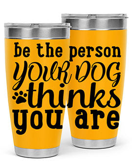 be the person your dog thinks you are Style 126#- dog- Tumbler