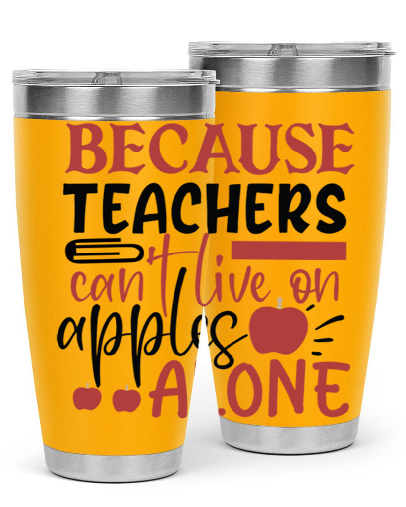 because teachers cant live on apples alone Style 191#- teacher- tumbler