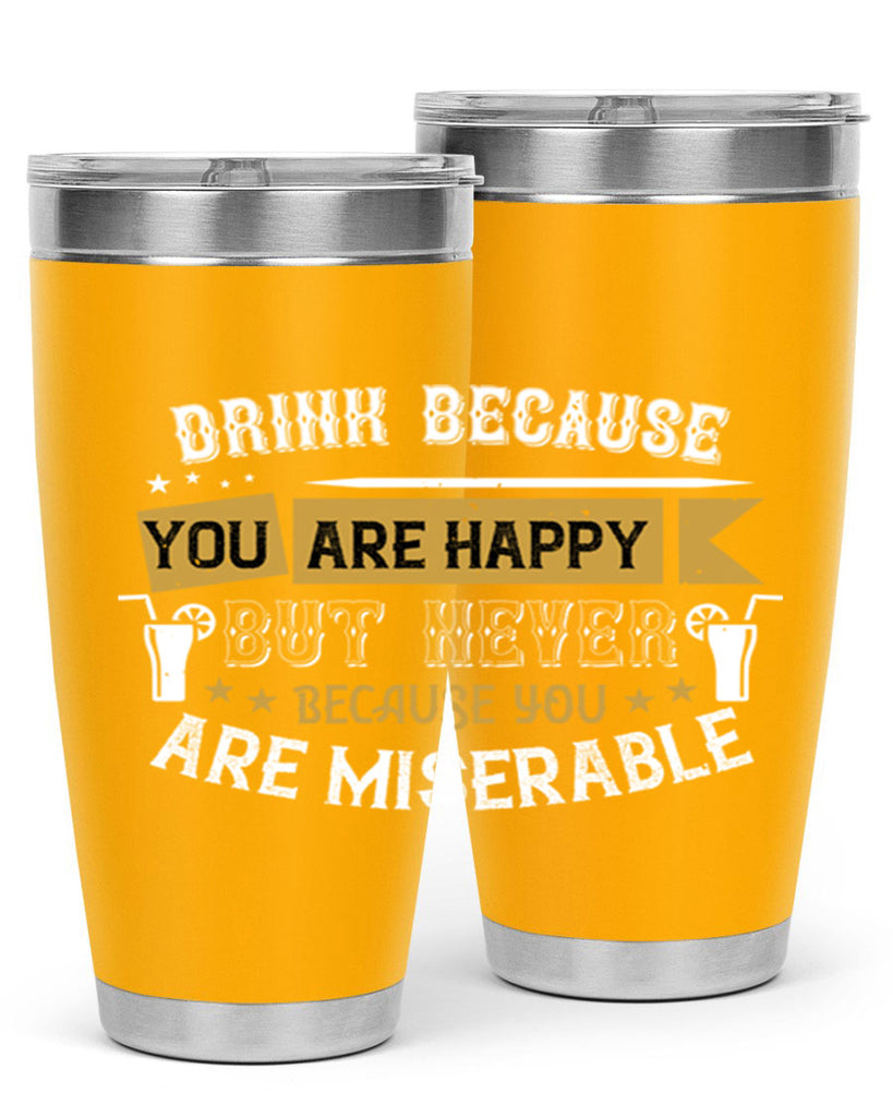drink because you are happy but never because you are miserable 7#- drinking- Tumbler