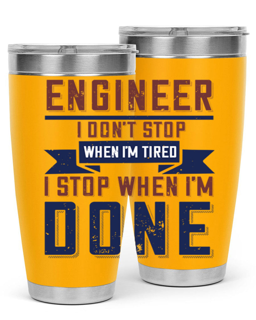 engineer i dont stop when im tired i stop when im done Style 65#- engineer- tumbler