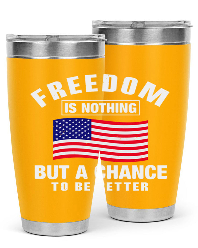 freedom is nothing but a chance to be better Style 81#- Fourt Of July- Tumbler