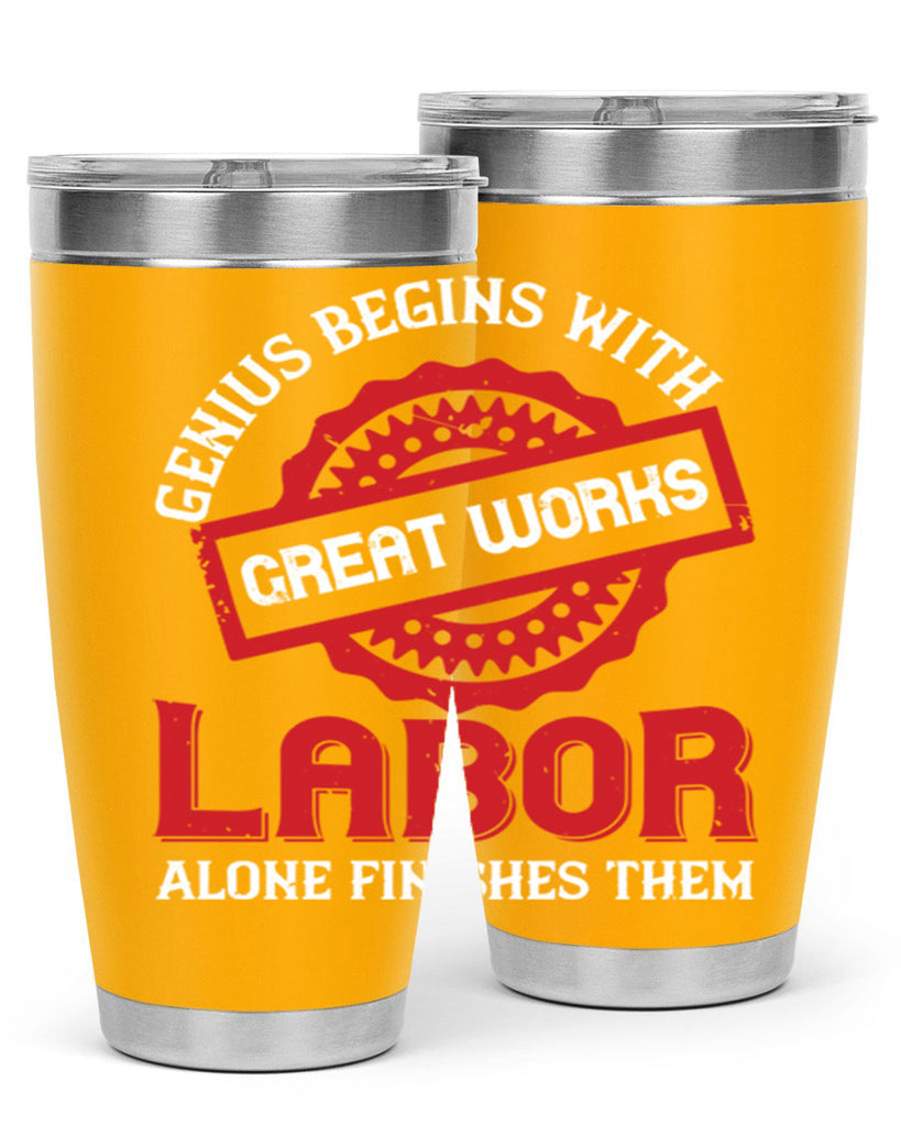 genius begins with great works labor alone finishes them 42#- labor day- Tumbler