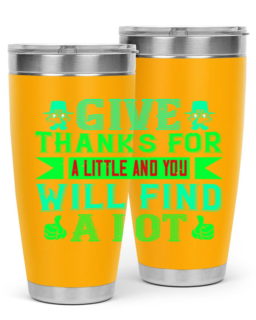 give thanks for a little and you will find a lot 43#- thanksgiving- Tumbler