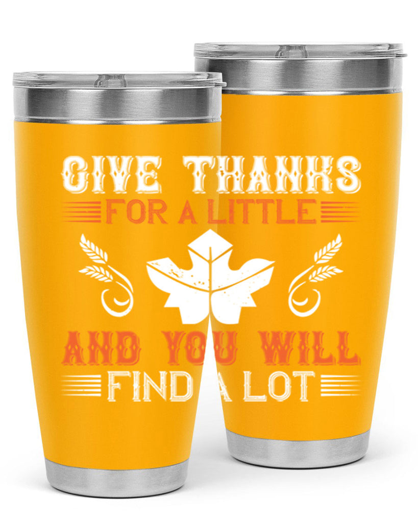 give thanks for a little and you will find a lot 44#- thanksgiving- Tumbler