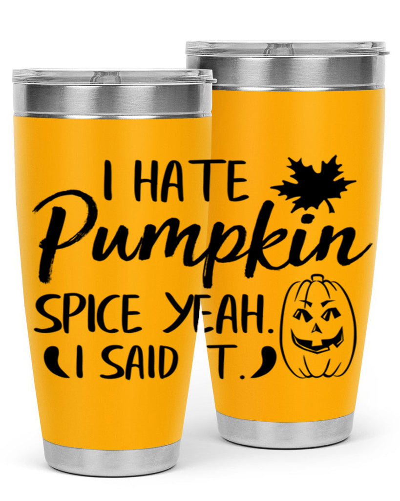 i hate pumpkin spice yeah i said it 322#- fall- Tumbler