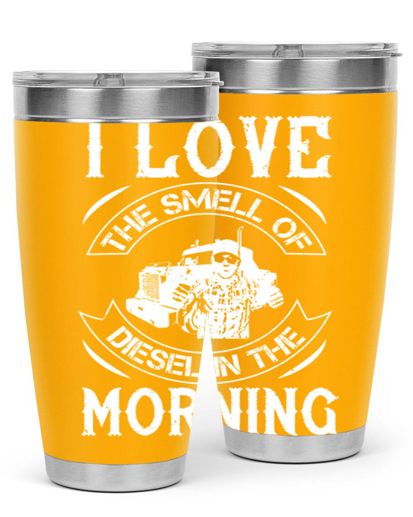 i love the smell of diesel in the morning Style 42#- truck driver- tumbler