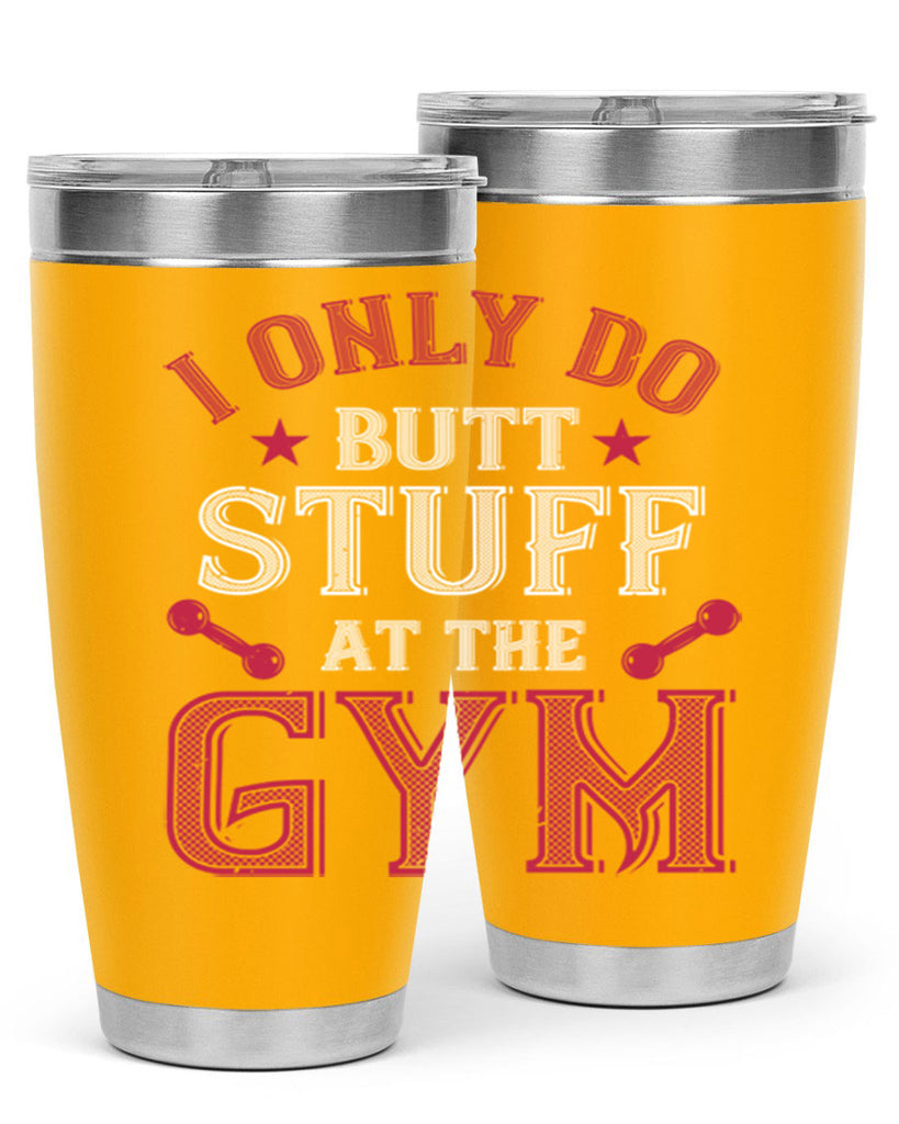 i only do butt stuff at the gym 87#- gym- Tumbler