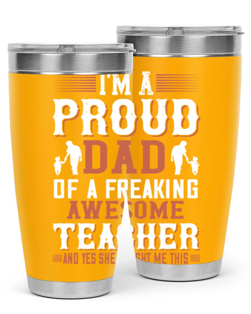 i’m a proud dad of a freaking awesome teacher and yes she bought me this 220#- fathers day- Tumbler