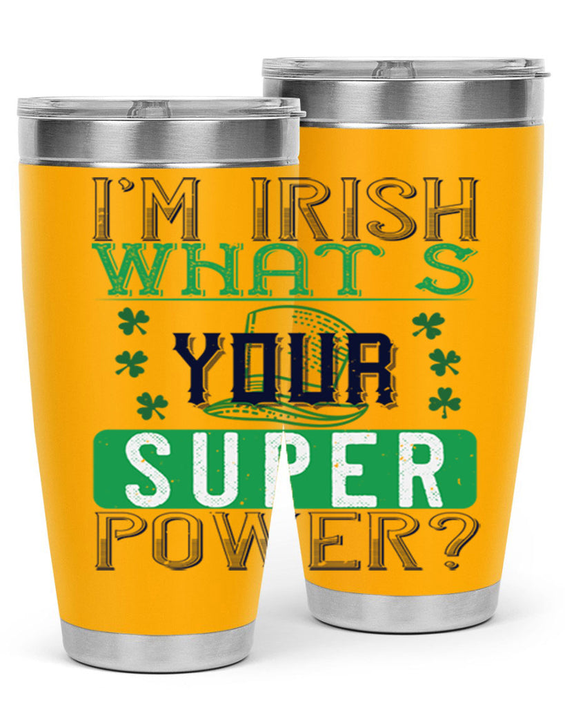 i’m irish what’s your super power Style 128#- St Patricks Day- Tumbler