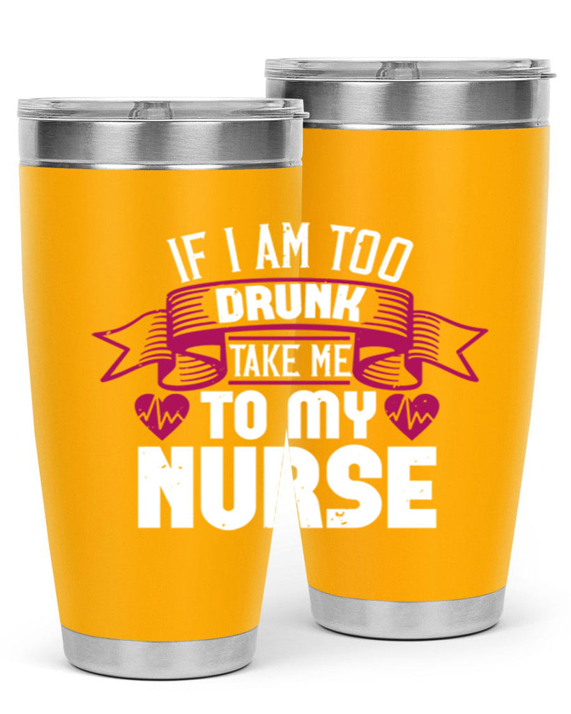 if i am too drunk take me Style 300#- nurse- tumbler