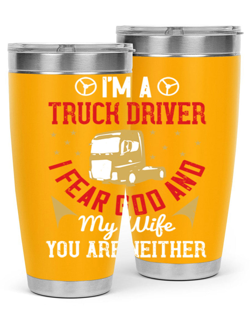im a truck driver i fear god and my wife you are neither Style 40#- truck driver- tumbler