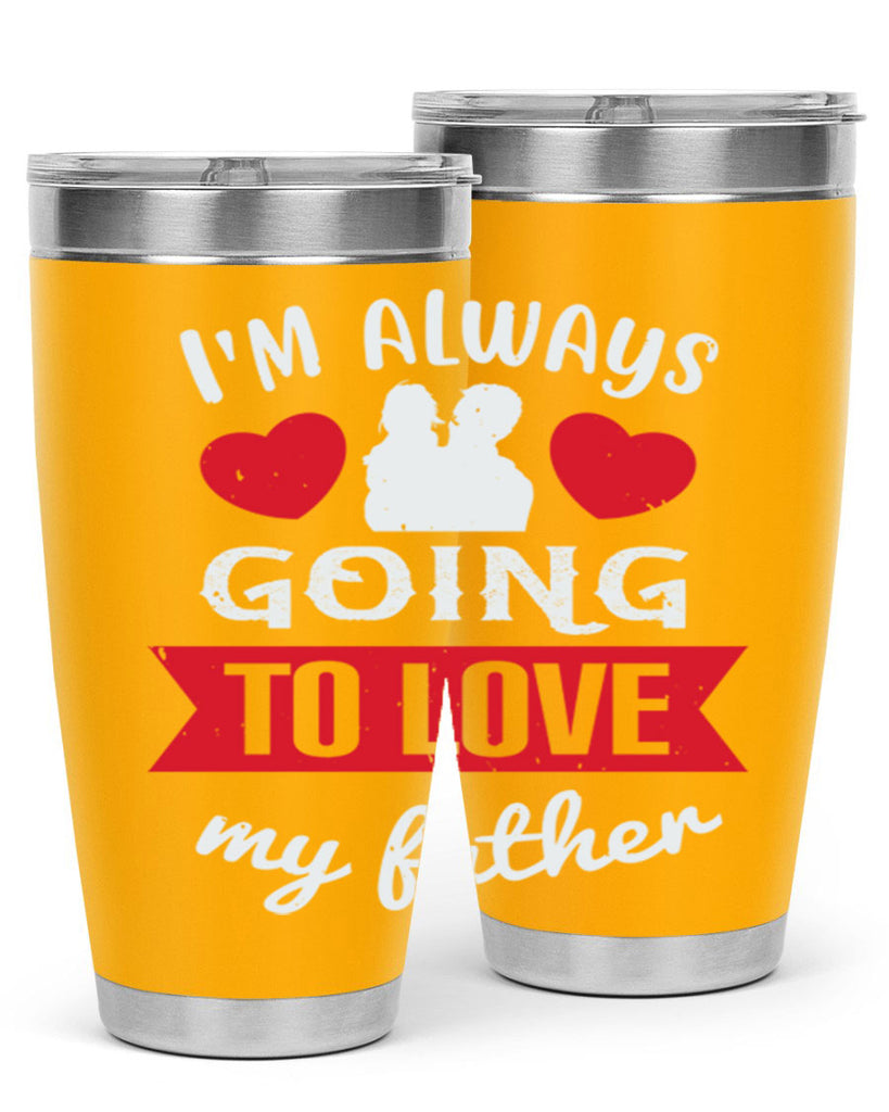 im always going to love 209#- fathers day- Tumbler