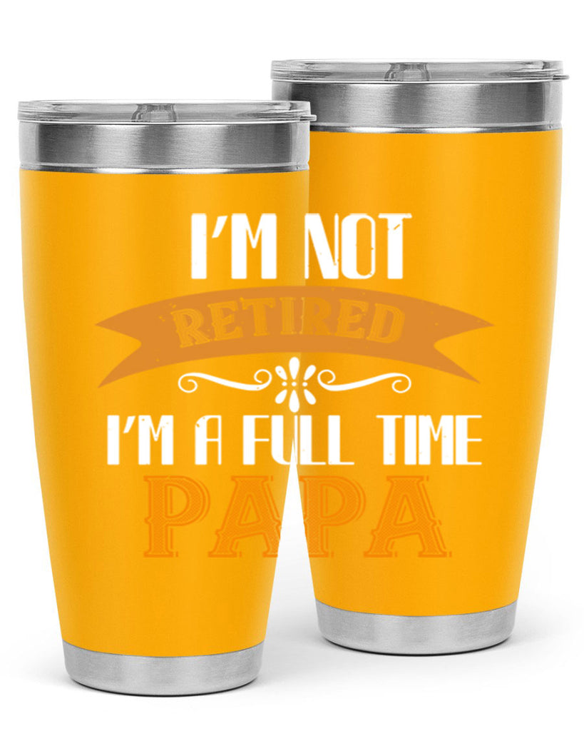 im not retired im a full time 36#- grandpa - papa- Tumbler