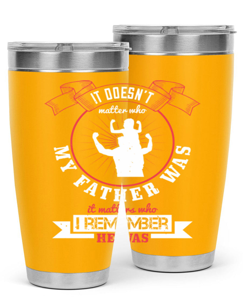 it doesn’t matter who my 203#- fathers day- Tumbler