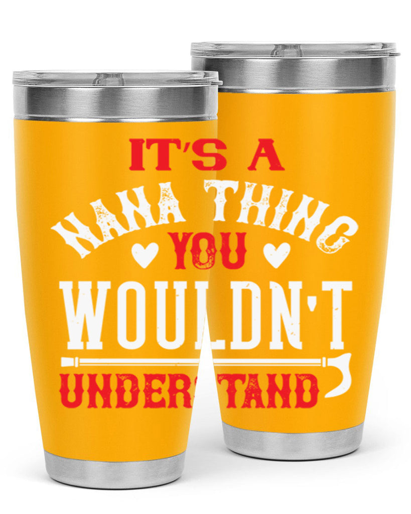 its a nana thing you wouldnt underatand 18#- grandma - nana- Tumbler