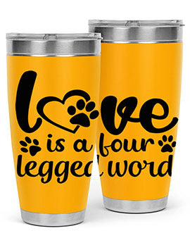 love is a four legged word Style 74#- dog- Tumbler