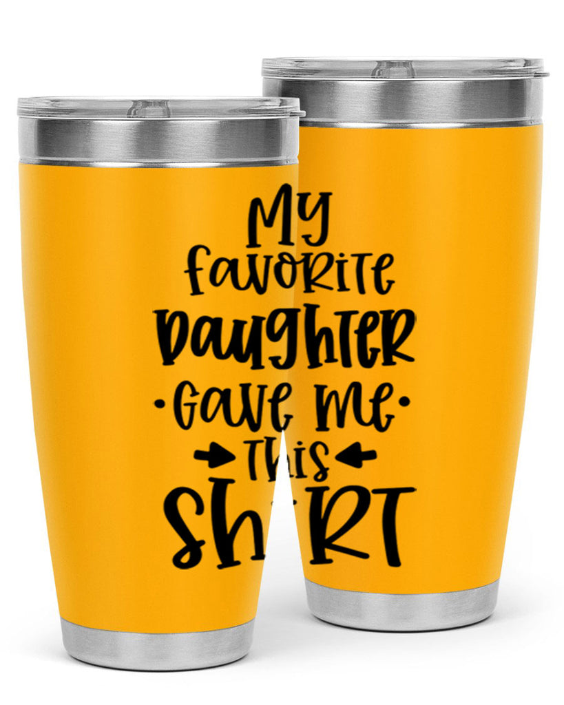 my favorite daughter gave me this shirt 29#- fathers day- Tumbler