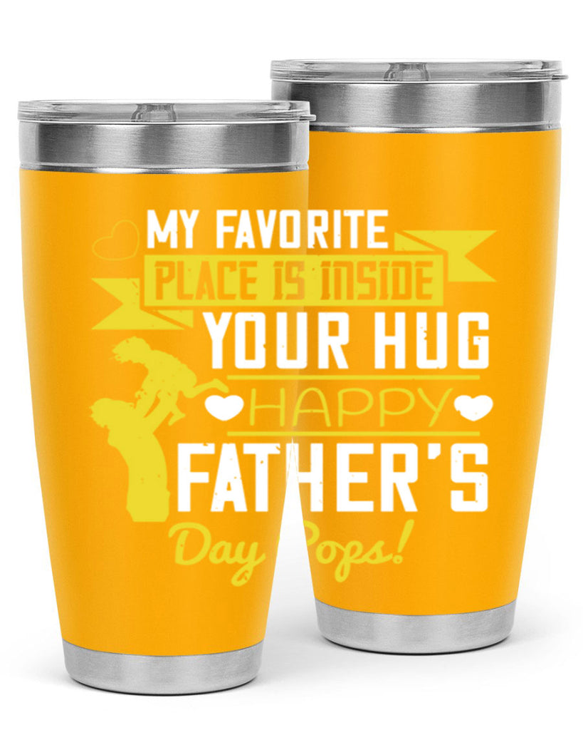 my favorite place is inside your hug happy father’s day pops 208#- fathers day- Tumbler