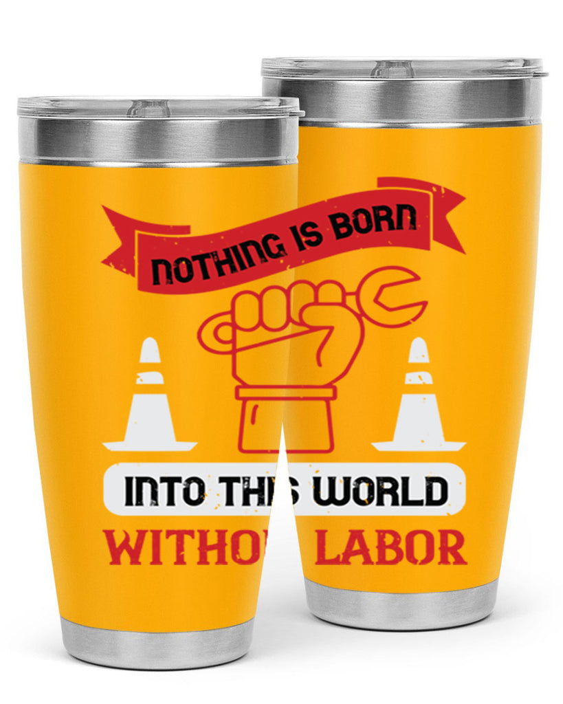 nothing is born into this world without labor 22#- labor day- Tumbler