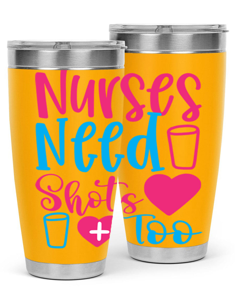 nurses need shots too Style 363#- nurse- tumbler