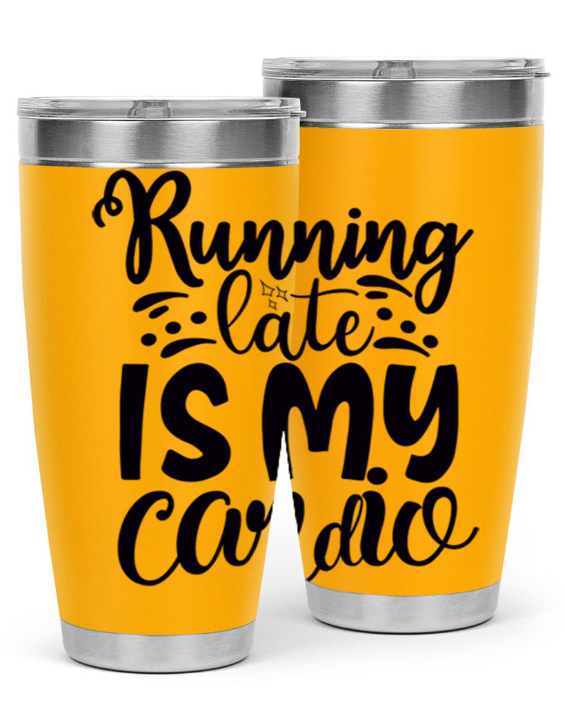 running late is my cardio 22#- gym- Tumbler
