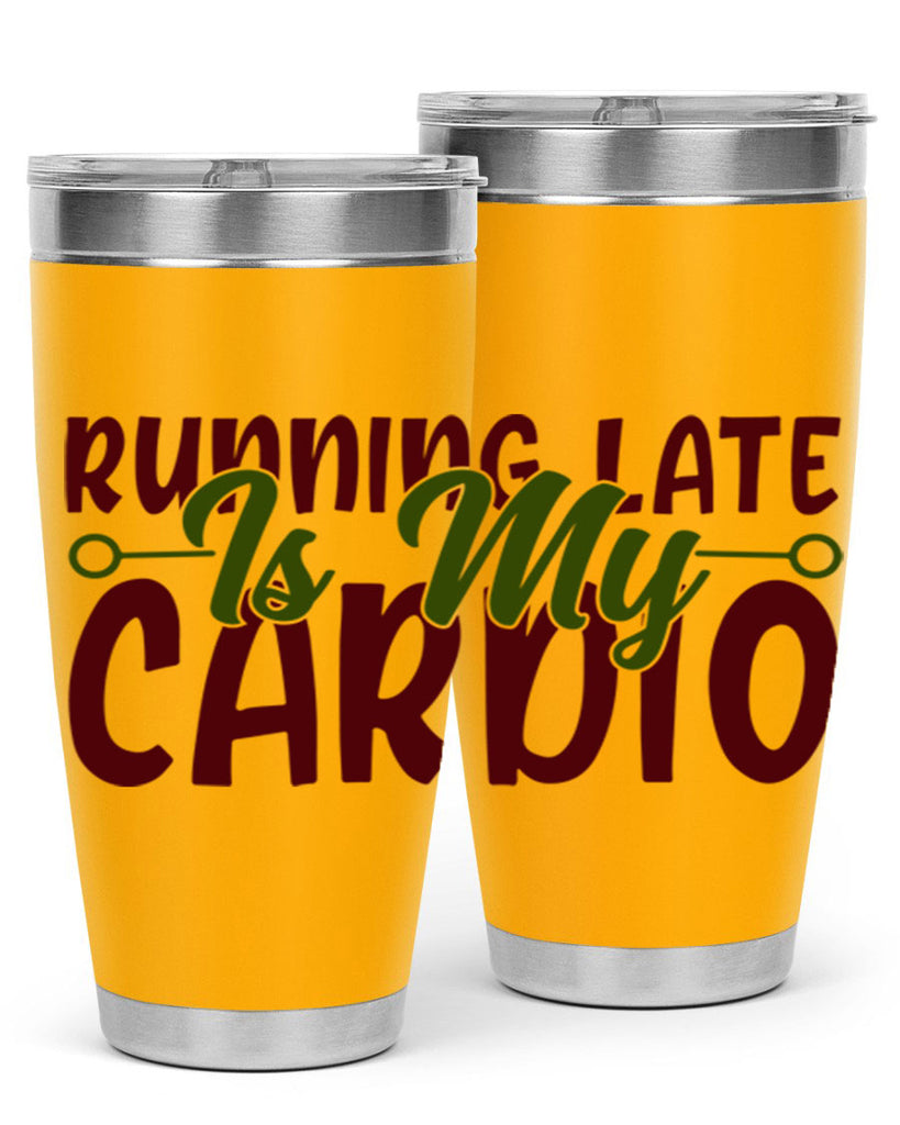 running late is my cardio 23#- gym- Tumbler